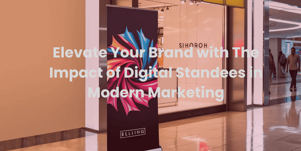 Elevate Your Brand with The Impact of Digital Standees in Modern Marketing